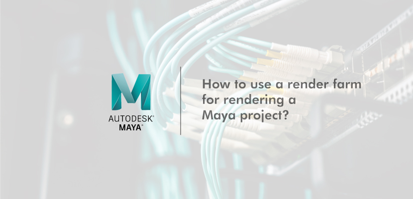 Image with the article title; How to render a Maya project with a render farm